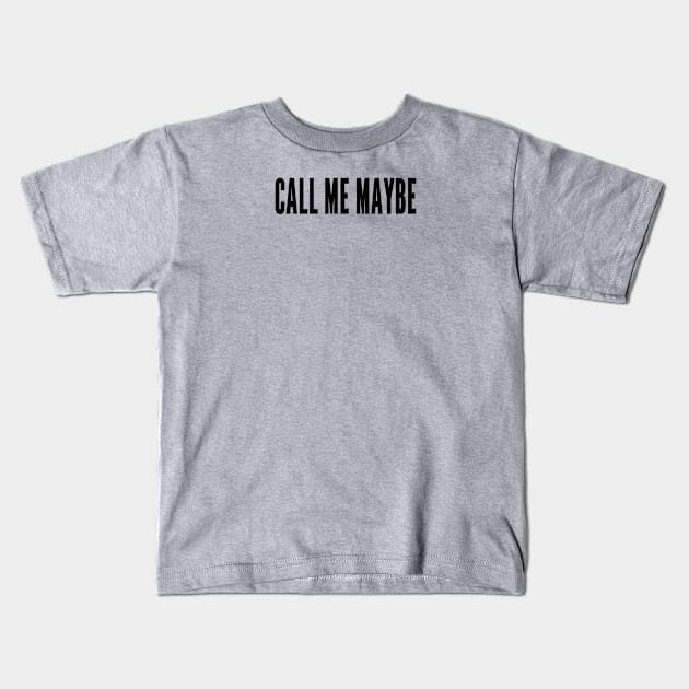 call me maybe Kids T-Shirt by ilovemyshirt